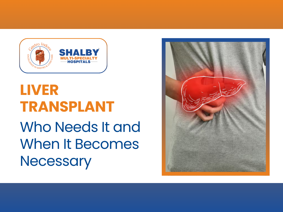 Liver Transplant Who Needs It and When It Becomes Necessary